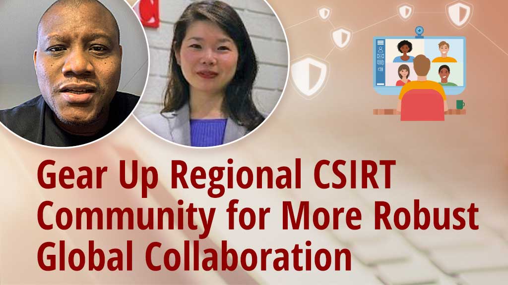 Gear Up Regional CSIRT Community for More Robust Global Collaboration