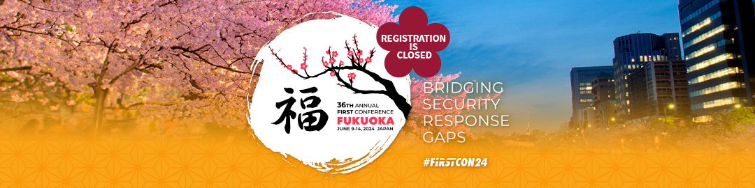 36th Annual FIRST Conference - Bridging Security Response Gaps: Fukuoka (JP), June 9-14, 2024