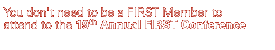 You don't need to be a FIRST Member to attend to the 19th Annual FIRST Conference